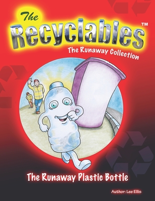 The Recycleables - The Runaway Plastic Bottle: The Runaway Collection - Ellis, Lee John