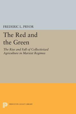 The Red and the Green: The Rise and Fall of Collectivized Agriculture in Marxist Regimes - Pryor, Frederic L.