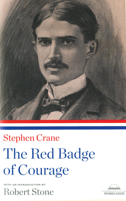 The Red Badge of Courage: A Library of America Paperback Classic - Crane, Stephen, and Stone, Robert (Editor)