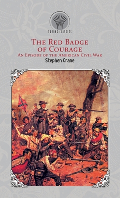 The Red Badge of Courage: An Episode of the American Civil War - Crane, Stephen