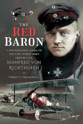 The Red Baron: A Photographic Album of the First World War's Greatest Ace, Manfred von Richthofen - Treadwell, Terry C