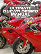 The Red Baron's Ultimate Ducati Desmo Manual: Belt-Driven Camshafts  L-Twins 1979 to 2017