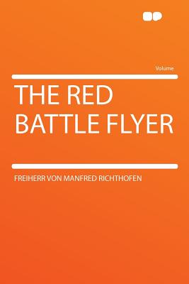 The Red Battle Flyer - Richthofen, Freiherr Von Manfred
