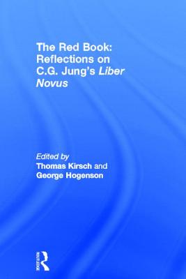 The Red Book: Reflections on C.G. Jung's Liber Novus - Kirsch, Thomas (Editor), and Hogenson, George (Editor)