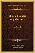 The Red-Bridge Neighborhood: A Novel (1898)