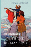 The Red Cross Girls: With the Russian Army