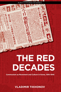 The Red Decades: Communism as Movement and Culture in Korea, 1919-1945