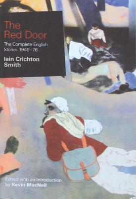 The Red Door: The Complete English Stories 1949-76 - Smith, Iain Crichton, and Crichton Smith, Iain, and MacNeil, Kevin (Editor)