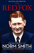 The Red Fox: The Biography of Norm Smith, Legendary Melbourne Coach