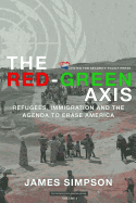 The Red-Green Axis: Refugees, Immigration and the Agenda to Erase America