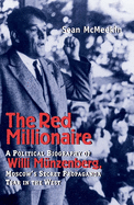 The Red Millionaire: A Political Biography of Willy Mnzenberg, Moscow's Secret Propaganda Tsar in the West