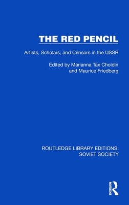 The Red Pencil: Artists, Scholars, and Censors in the USSR - Choldin, Marianna Tax, and Friedberg, Maurice