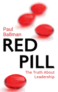 The Red Pill: The Truth About Leadership