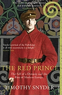 The Red Prince: The Fall of a Dynasty and the Rise of Modern Europe