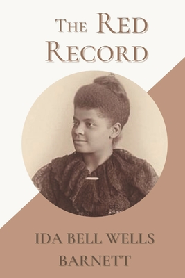 The Red Record: Original Classics and Annotated - Wells-Barnett, Ida B