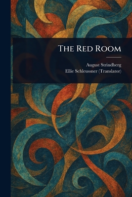The Red Room - Strindberg, August, and Schleussner, Ellie