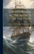 The Red Rover, by the Author of the Pilot