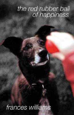 The Red Rubber Ball of Happiness - Williams, Frances, Dr.