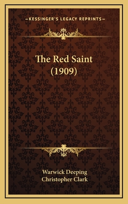 The Red Saint (1909) - Deeping, Warwick, and Clark, Christopher, MD (Illustrator)