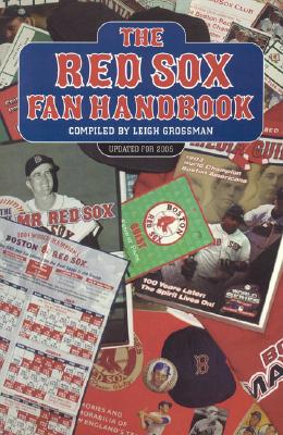 The Red Sox Fan Handbook: Everything You Need to Know to Be a Red Sox Fan or to Marry One - Grossman, Leigh, M.D.