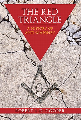 The Red Triangle: The History of Anti-Freemasons - Cooper, Robert L D