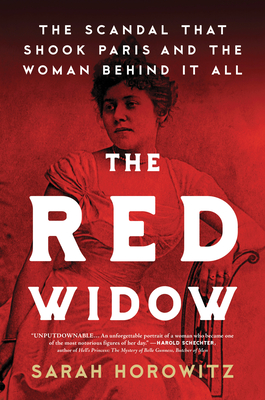 The Red Widow: The Scandal That Shook Paris and the Woman Behind It All - Horowitz, Sarah