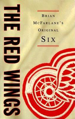 The Red Wings - McFarlane, Brian, and Lindsay, Ted, Jr. (Foreword by)