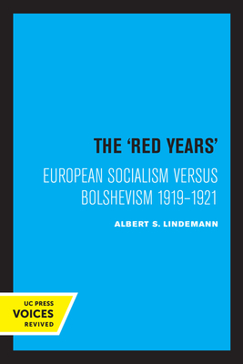The Red Years: European Socialism Versus Bolshevism 1919-1921 - Lindemann, Albert S