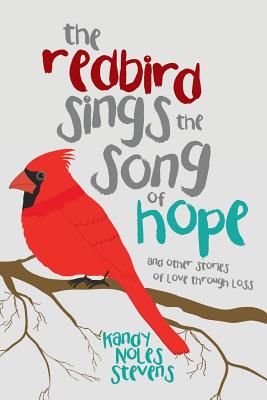 The Redbird Sings the Song of Hope - Stevens, Kandy Noles