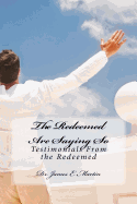 The Redeemed Are Saying So: Testimonials from the Redemed