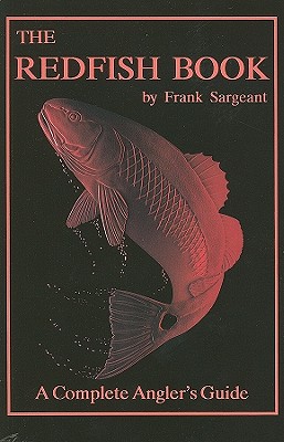 The Redfish Book: A Complete Anglers Guide - Sargeant, Frank
