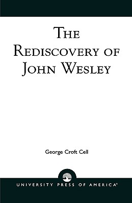 The Rediscovery of John Wesley - Cell, George Croft