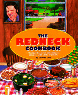 The Redneck Cookbook: 165 Mighty Fine Fixin's and Other Things to Get Down Your Gullet