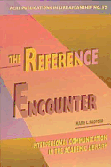 The Reference Encounter: Interpersonal Communication in the Academic Library - Radford, Marie