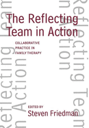 The Reflecting Team in Action: Collaborative Practice in Family Therapy