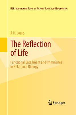 The Reflection of Life: Functional Entailment and Imminence in Relational Biology - Louie, A H