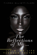 The Reflections Of Me: Livin' My Life Through Poetry