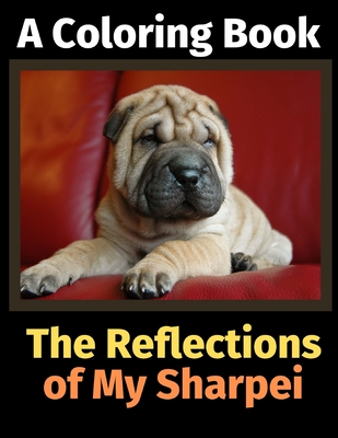 The Reflections of My Sharpei: A Coloring Book - Activity Books, Brightview