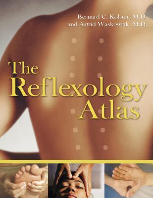 The Reflexology Atlas - Kolster, Bernard C, M.D., and Waskowiak, Astrid, M.D.