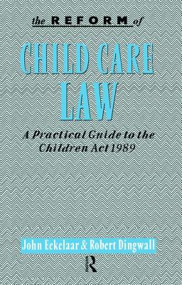 The Reform of Child Care Law: A Practical Guide to the Children Act 1989 - Eekelaar, John