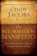 The Reformation Manifesto: Your Part in God's Plan to Change Nations Today - Jacobs, Cindy, and Wagner, Peter C (Foreword by)