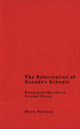 The Reformation of Canada's Schools: Breaking the Barriers to Parental Choice