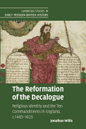 The Reformation of the Decalogue: Religious Identity and the Ten Commandments in England, c.1485-1625