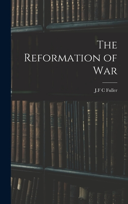The Reformation of War - Fuller, J F C