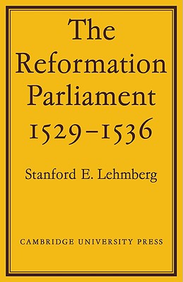 The Reformation Parliament 1529 1536 - Lehmberg, Stanford E