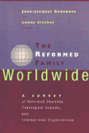 The Reformed Family Worldwide: A Survey of Reformed Churches, Theological Schools, and International Organizations
