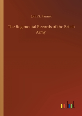 The Regimental Records of the Brtish Army - Farmer, John S