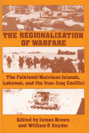 The Regionalization of Warfare: The Falkland/Malvinas Islands, Lebanon, and the Iran-Iraq Conflict