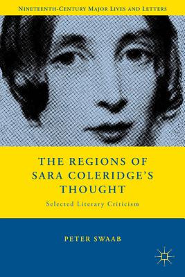 The Regions of Sara Coleridge's Thought: Selected Literary Criticism - Swaab, P