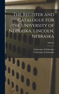 The Register and Catalogue for the University of Nebraska, Lincoln, Nebraska; 1904/05
